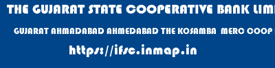 THE GUJARAT STATE COOPERATIVE BANK LIMITED  GUJARAT AHMADABAD AHMEDABAD THE KOSAMBA  MERC COOP BANK LTD  ifsc code